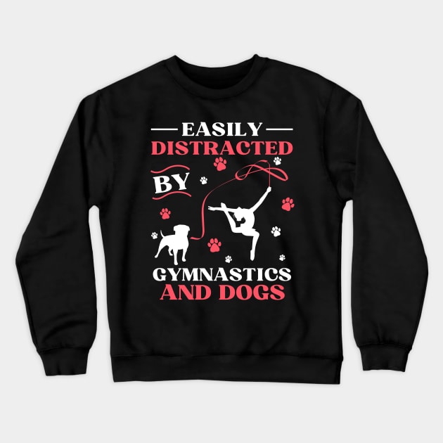 Easily Distracted By Gymnastics And Dogs Crewneck Sweatshirt by JustBeSatisfied